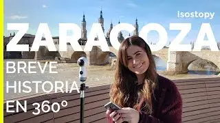 Zaragoza: breve historia en 360º