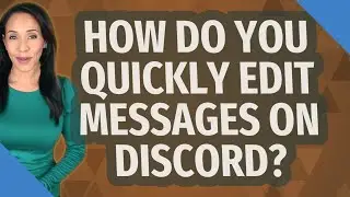 How do you quickly edit messages on discord?