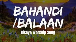 Bahandi / Balaan Medley | Lyric Video | Bisaya Christian Song with Lyric