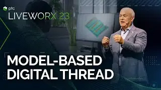 Driving Efficiency with a Model-Based Digital Thread | LiveWorx 