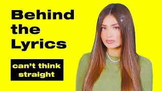 Eva Grace - can't think straight (Behind the Lyrics)