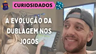 CURIOSIDADOS #8 - A EVOLUÇÃO DA DUBLAGEM NOS JOGOS