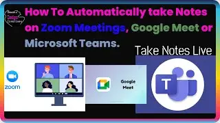 How To Automatically take Notes on Zoom Meetings, Google Meet or Microsoft Teams