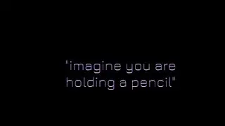 Imagine You Are Holding A Pencil
