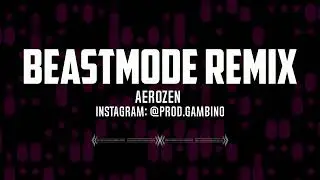 Aerozen - BEASTMODE REMIX | @prod.gambino