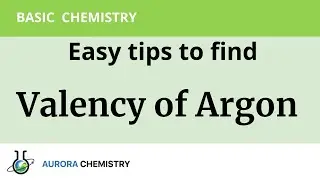 How to find VALENCY of ARGON ?