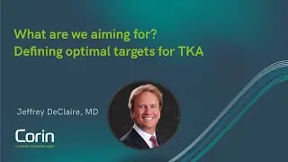What are we aiming for? Defining optimal targets for TKA - Jeffrey DeClaire, MD