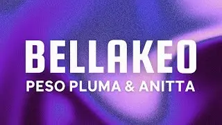Peso Pluma, Anitta - BELLAKEO (Lyrics/Letra)