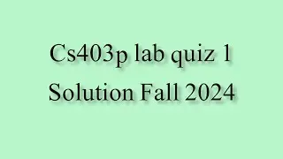 CS403P - Introduction to Programming (Practical) Lab 1 Quiz solution fall 2024