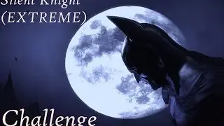 Batman Arkham Asylum Challenge Silent Knight (EXTREME)