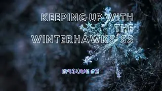 Keeping up with the Winterhawks'sss! Episode #2!