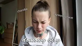 😤dziwny, agresywny facet🤬 opowiadam + jestem chora 😷 / domowy vlog