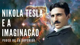 Nikola Tesla | O poder da imaginação na CRIAÇÃO DA REALIDADE