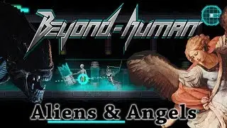 Beyond Human - Aliens & Angels