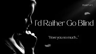 I’d Rather Go Blind - Heartfelt Lyrics & Soulful Melody