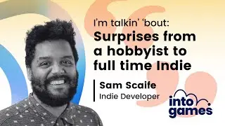 Surprises from a hobbyist to a full time Indie - Sam Scaife