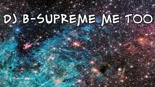 DJ B-SUPREME Me Too || WORLD SONG