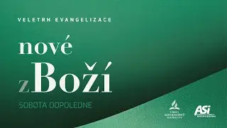 Veletrh evangelizace • Nové zBoží • setkání ASI-CS • 3/3 sobota - odpolední program