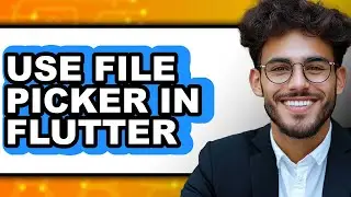 How to Use File Picker in Flutter - Step by Step