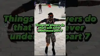 THINGS 2K PLAYERS DO THAT I WILL NEVER UNDERSTAND PART 7 NBA 2K23 