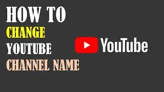How To Change Youtube Channel Name On PC/Laptop 2020