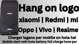 Hang on logo Xiaomi | Redmi | mi | Oppo | Vivo | Realme | charger lagane par mobile on hota