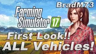 Farming Simulator 17 - OFFICIAL First Look!!  ALL IN-GAME Vehicles and Placables!!
