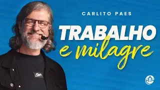 TRABALHO E MILAGRE - CARLITO PAES (SERMÃO COMPLETO)