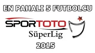 SuperLig'in En Pahalı 5 Futbolcusu | Most Expensive Players | HD | 2015