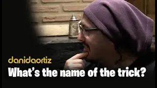 The Name of the trick is... (by Dani DaOrtiz)