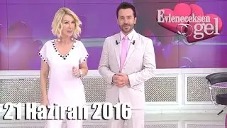 Evleneceksen Gel - 21 Haziran 2016