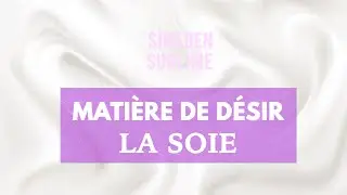Les matières de désir : la soie