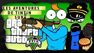 TINTIN DANS GTA5 ! Parties entres potes [Turbo Best Of]