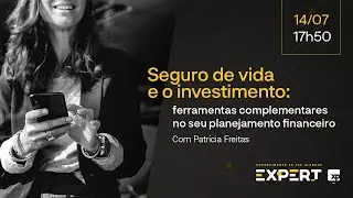 Seguro de vida e investimentos: ferramentas complementares no seu planejamento financeiro