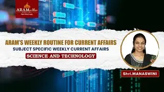 ARAM’S WEEKLY ROUTINE FOR CURRENT AFFAIRS_SUBJECT : SCIENCE AND TECHNOLOGY
