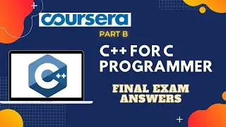 C++ For C Programmers | Part B | Final Exam Answers | Coursera