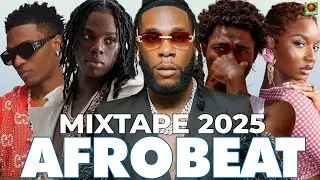 AFROBEAT MIXTAPE 2025 | NAIJA AFROBEAT MIX, AFROBEAT VIDEO MIX | BURNA BOY, AYRA STARR, REMA