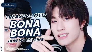 How Would TREASURE OT12 Sing 'Bona Bona' by TREASURE | Line Distribution