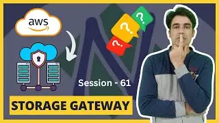 Session - 61 | AWS Storage Gateway | Connect On-premises Environments With AWS Storage Services