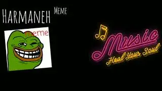 Music Harmaneh MeMe memes :) no copy right