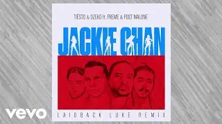 Tiësto, Dzeko - Tiësto & Dzeko ft. Preme, Post Malone Jackie Chan (Laidback Luke Remix)