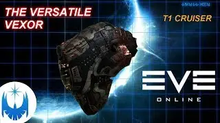 Eve Online: The Versatile Vexor Cruiser!!