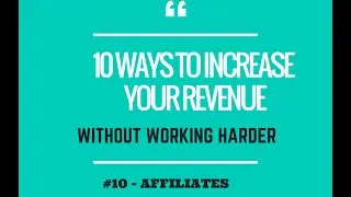 10 Ways Increase Revenue Without Working Harder   #10   Affiliates