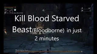 How to kill Blood Starved Beast in less than 2 minutes | Bloodborne | Boss Easy Kill Guide