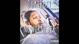 DhatBoii Ft. Truey - NoworNever