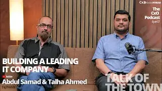 CxO Podcast | Talk of the Town | How Abdul Samad & Talha Ahmed built a leading IT Company