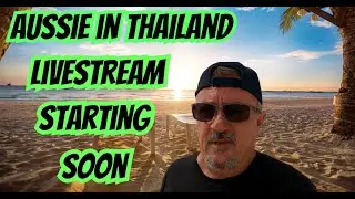 Aussie in Thailand livestream. Sunday18th August 2PM