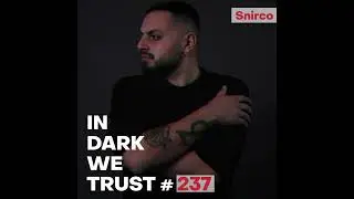 Snirco - IN DARK WE TRUST #237