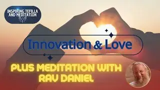 Innovation and Love in Vehaya Eem Shamo'a | Meditation with Rav Daniel