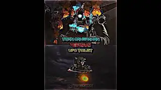 Titan Cameraman (Extremely Injured) Vs UFO Toilet (Upgraded) 